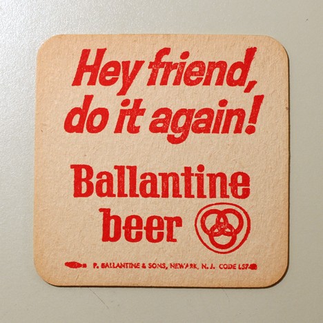 Ballantine Beer - "Hey Friend, Do It Again!" Beer
